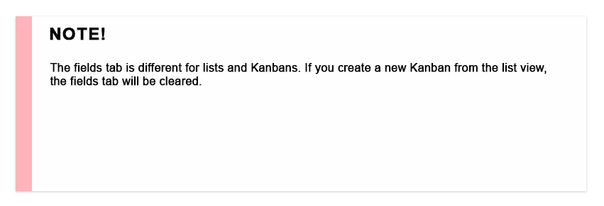 The fields tab is different for lists and Kanbans. If you create a new Kanban from the list view, the fields tab will be cleared.