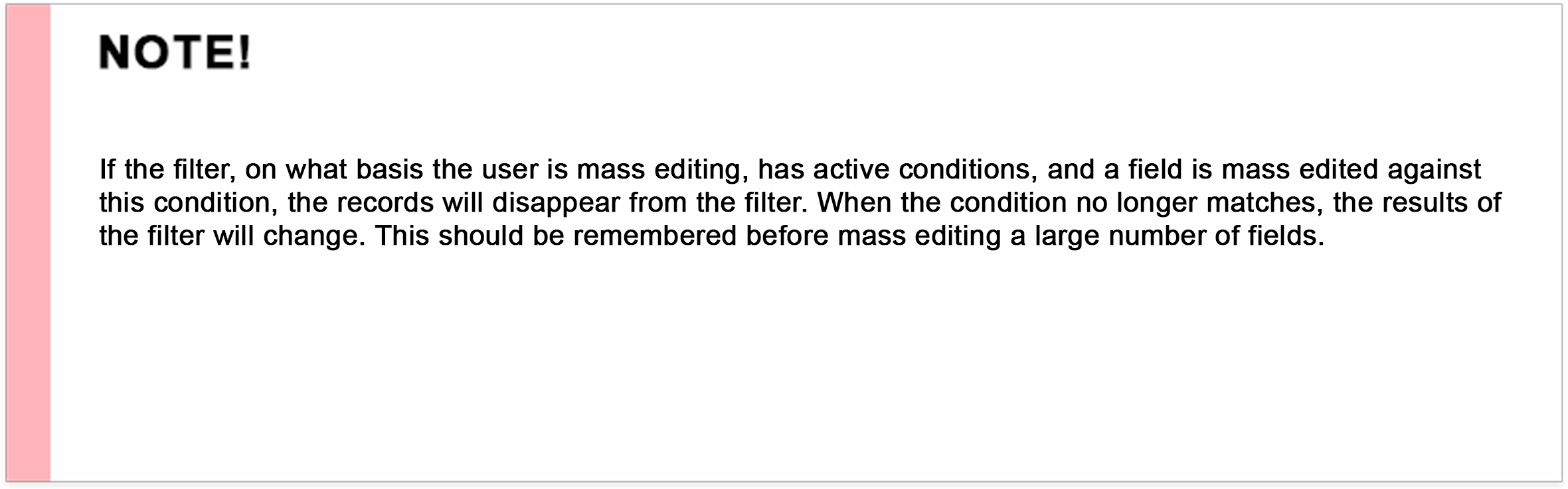 If the filter, on what basis the user is mass editing, has active conditions, and a field is mass edited against this condition, the records will disappear from the filter. When the condition no longer matches, the results of the filter will change. This should be remembered before mass editing a large number of fields.