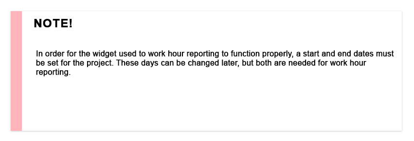 In order for the widget used to work hour reporting to function properly, start and end dates must be set for the project. These days can be changed later, but both are needed for work-hour reporting.