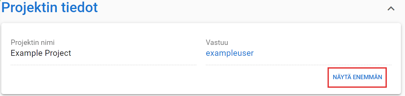 Käyttöliittymä, jossa on ”Projektin tiedot”, johon sisältyy ”Projektin nimi: Example Project" ja ‘Vastuu: exampleuser’ sekä ‘Näytä enemmän’ -painike.