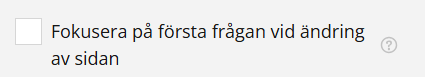 Skärmdump av ett användargränssnitt med en kryssruta märkt ”Fokusera på första frågan vid ändring av sidan”.