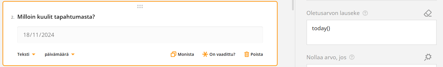 Kuvakaappaus web-lomakkeesta, jossa on kysymys "Milloin kuulit tapahtumasta?", jossa päivämäärän syöttökenttänä on 18/11/2024 ja ehtokenttänä today().