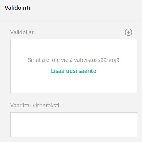 Käyttöliittymä, jossa näkyy "Validoijat" -osio, jossa on viesti "Sinulla ei ole vielä vahvistussääntöjä" ja painike "Lisää uusi sääntö". Kentän alapuolella on merkintä "Vaadittu virheteksti".