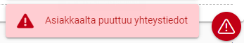 Punainen virheilmoitusilmoitus ”Asiakkaalta puuttuu yhteystiedot”.