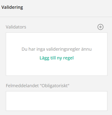 Gränssnitt som visar ett avsnitt för ”Valideringsregler” med meddelandet ”Du har inga valideringsregler ännu” och en knapp ”Lägg till ny regel”. Fältet nedanför är märkt ”Felmeddelandet “obligatoriskt” ”