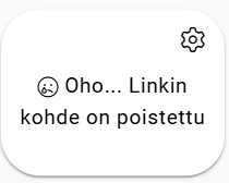 Virheilmoitus näkyy ilmeisen surullisen kasvon ja rataskuvakkeen sisältävässä kuplassa, jossa lukee: ”Oho... Linkin kohde on poistettu.”
